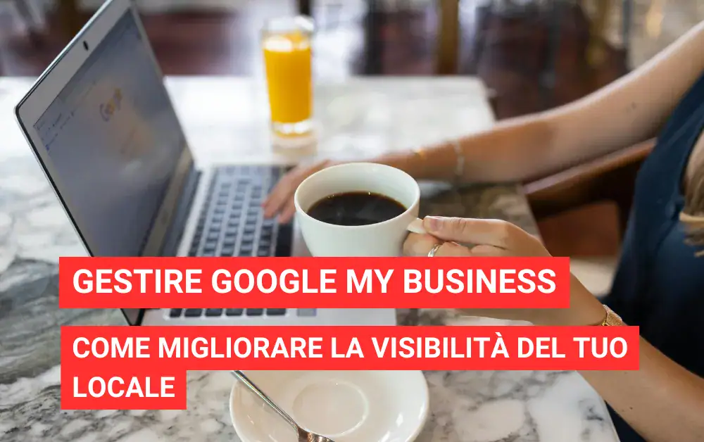 Gestire Google My Business: guida completa per migliorare la visibilità locale nel 2026