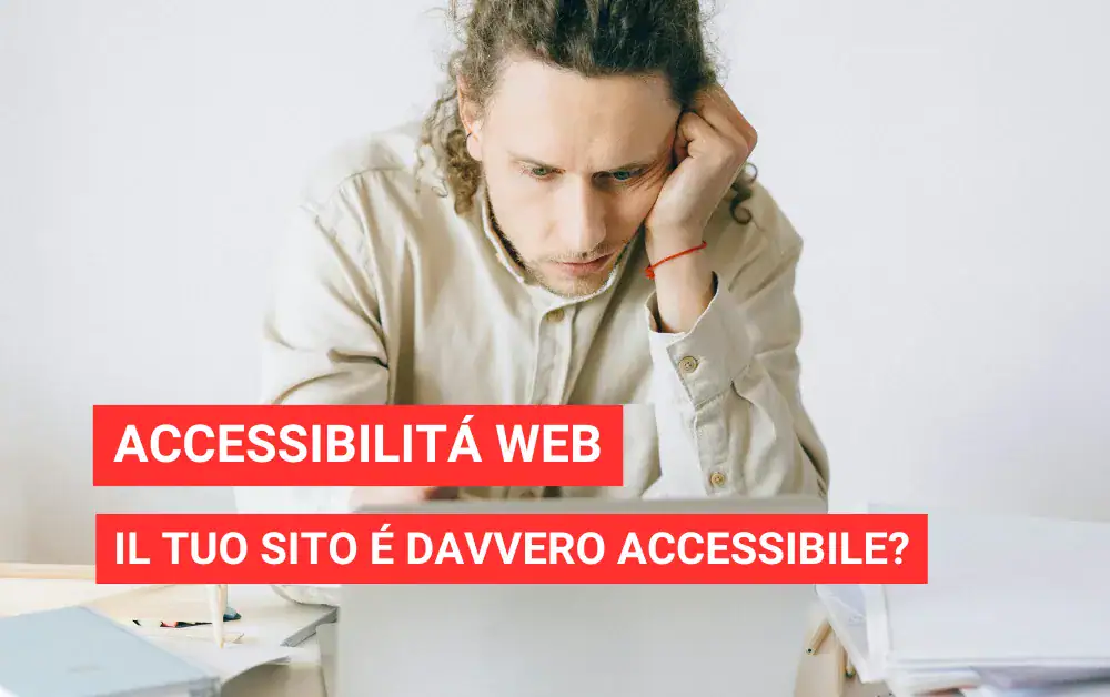 Accessibilità web: il tuo sito è davvero accessibile a tutti?