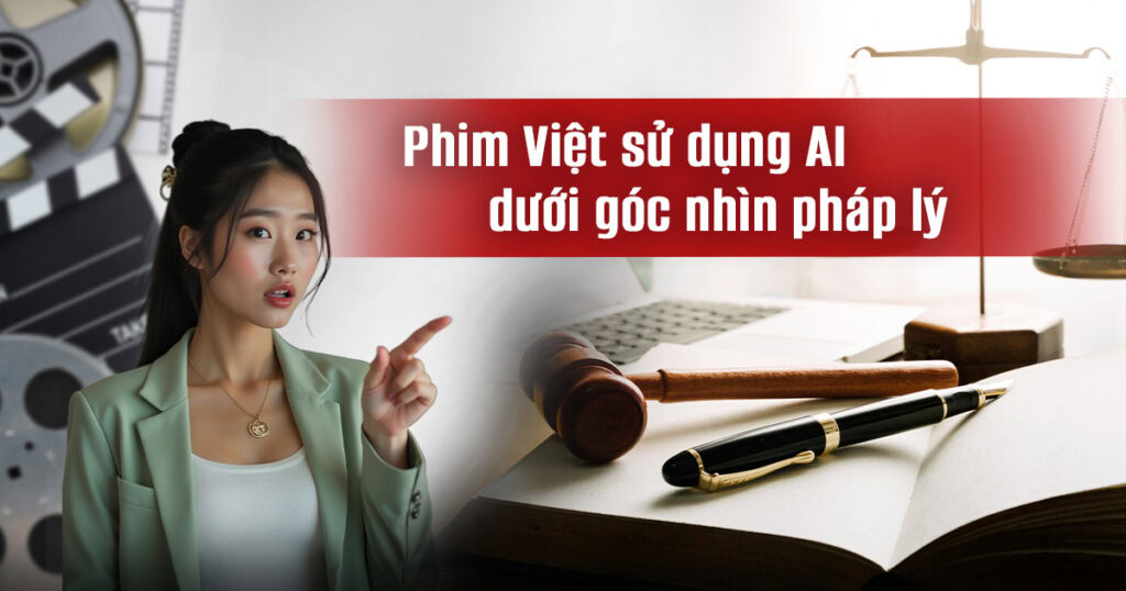 Phim Việt sử dụng AI dưới góc nhìn pháp lý