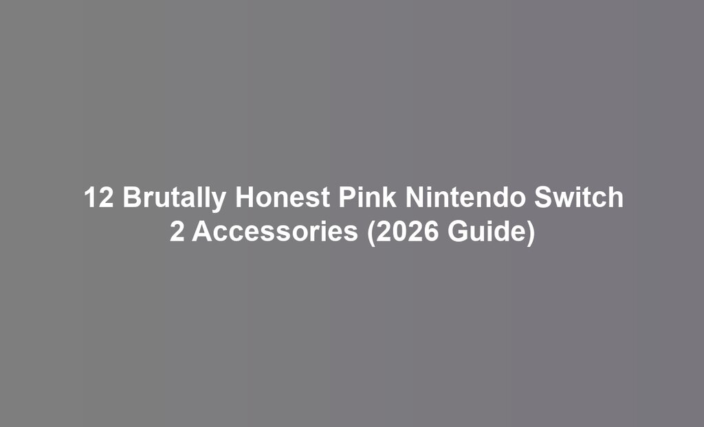 12 Brutally Honest Pink Nintendo Switch 2 Accessories (2026 Guide)