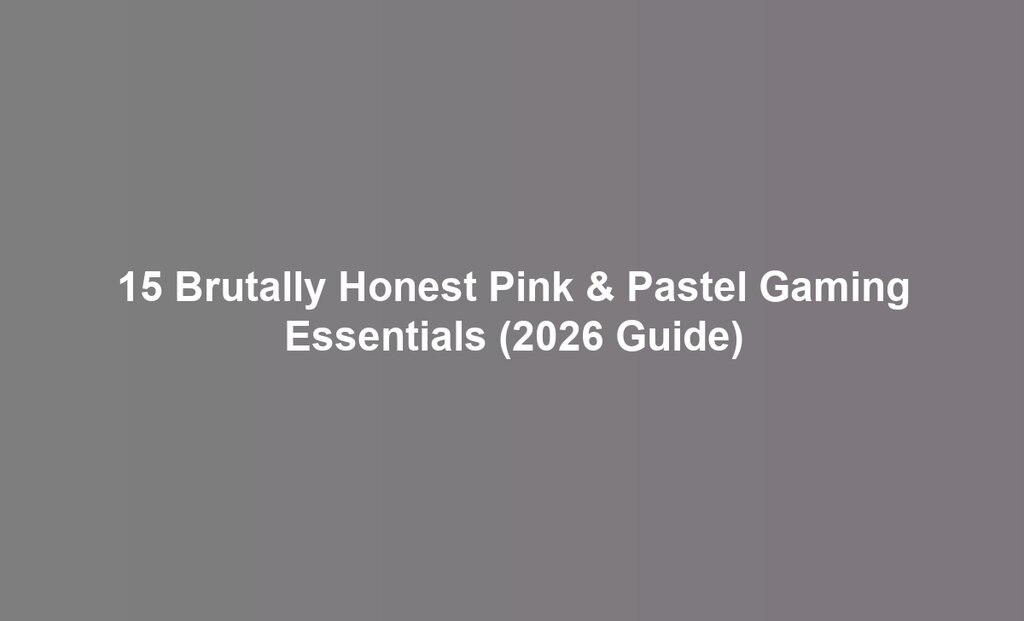 15 Brutally Honest Pink & Pastel Gaming Essentials (2026 Guide)