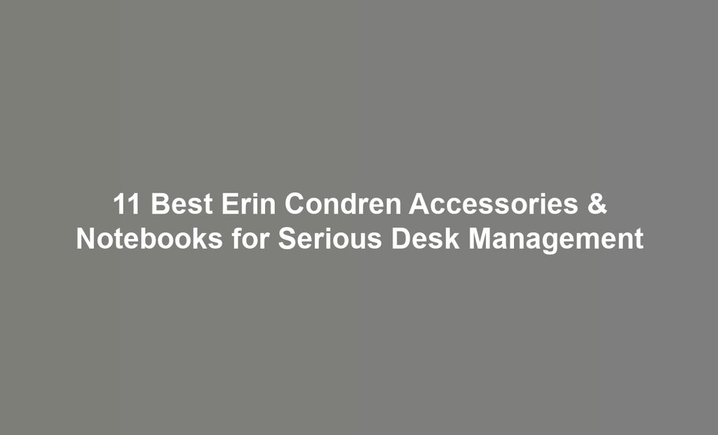 11 Best Erin Condren Accessories & Notebooks for Serious Desk Management