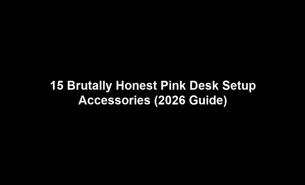 15 Brutally Honest Pink Desk Setup Accessories (2026 Guide)