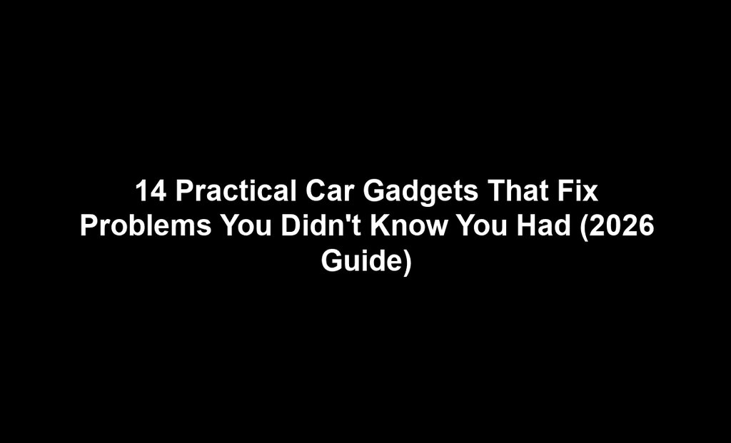 14 Practical Car Gadgets That Fix Problems You Didn't Know You Had (2026 Guide)