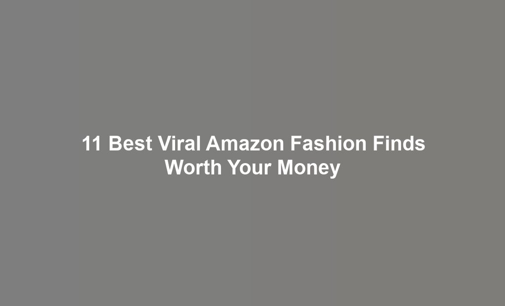 11 Best Viral Amazon Fashion Finds Worth Your Money