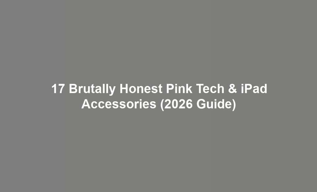 17 Brutally Honest Pink Tech & iPad Accessories (2026 Guide)