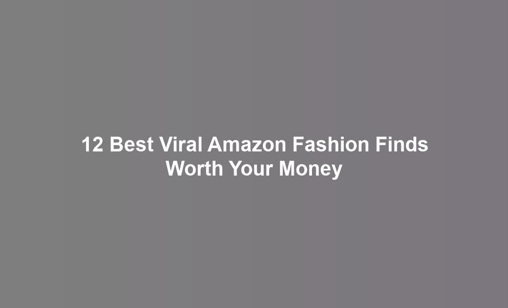 12 Best Viral Amazon Fashion Finds Worth Your Money