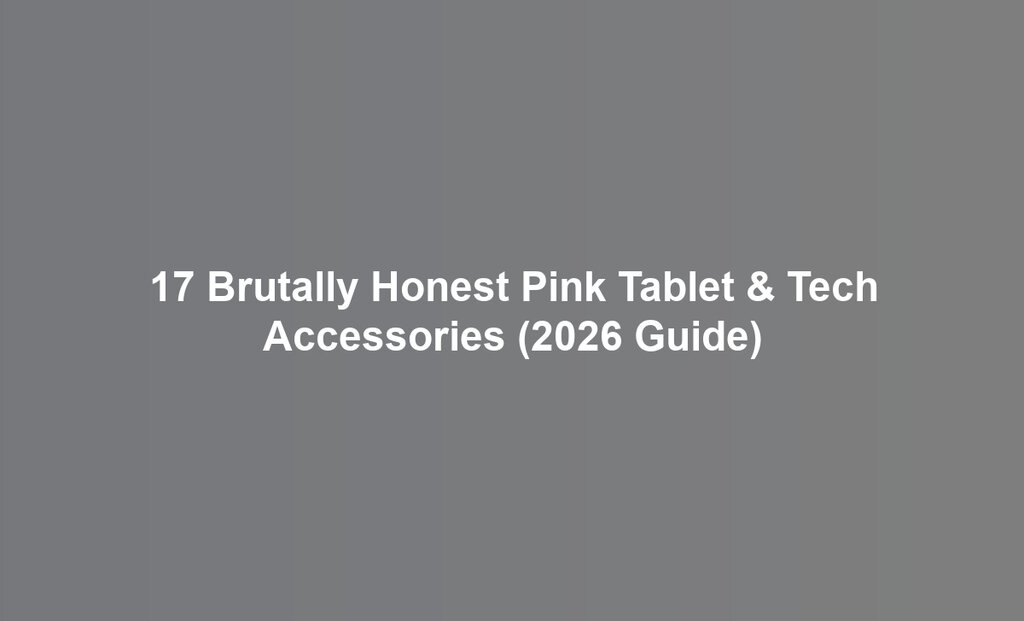 17 Brutally Honest Pink Tablet & Tech Accessories (2026 Guide)