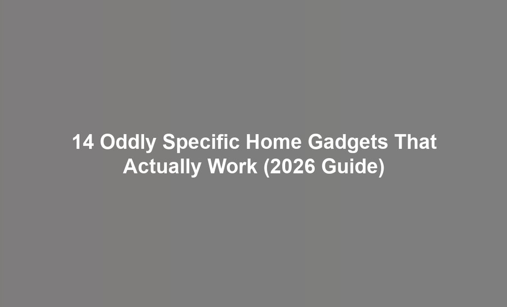 14 Oddly Specific Home Gadgets That Actually Work (2026 Guide)