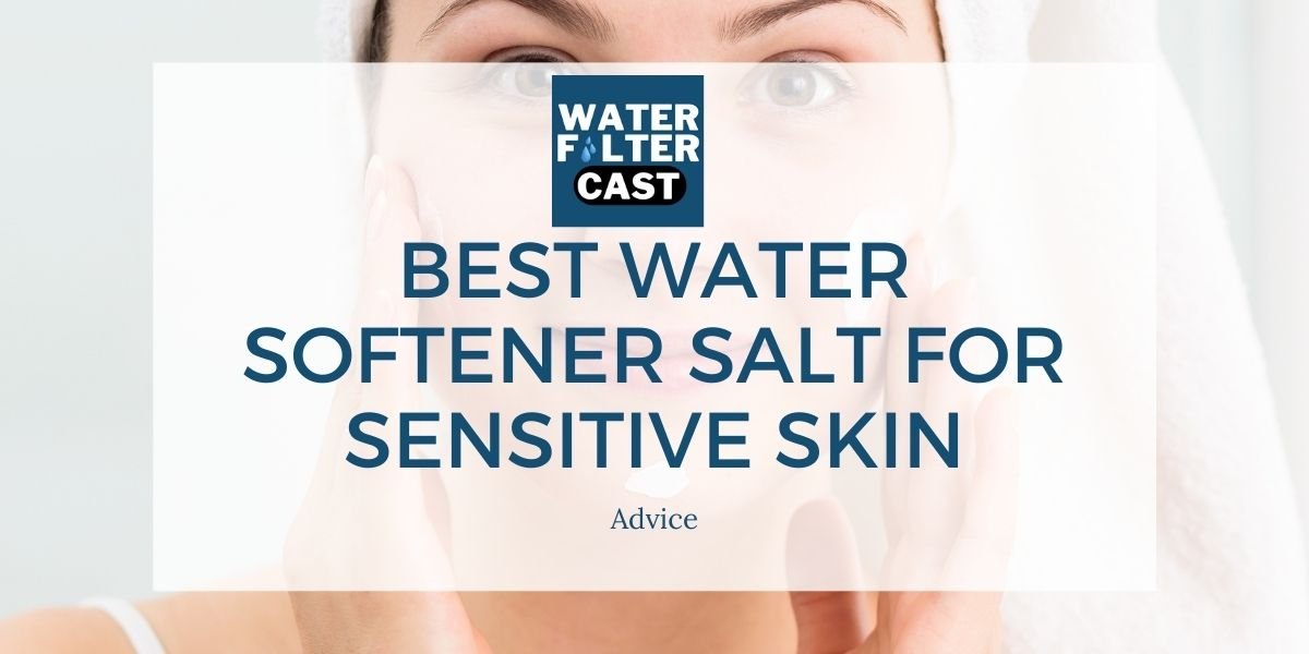 Best Water Softener Salt for Sensitive Skin 2 Best Water Softener Salt for Sensitive Skin