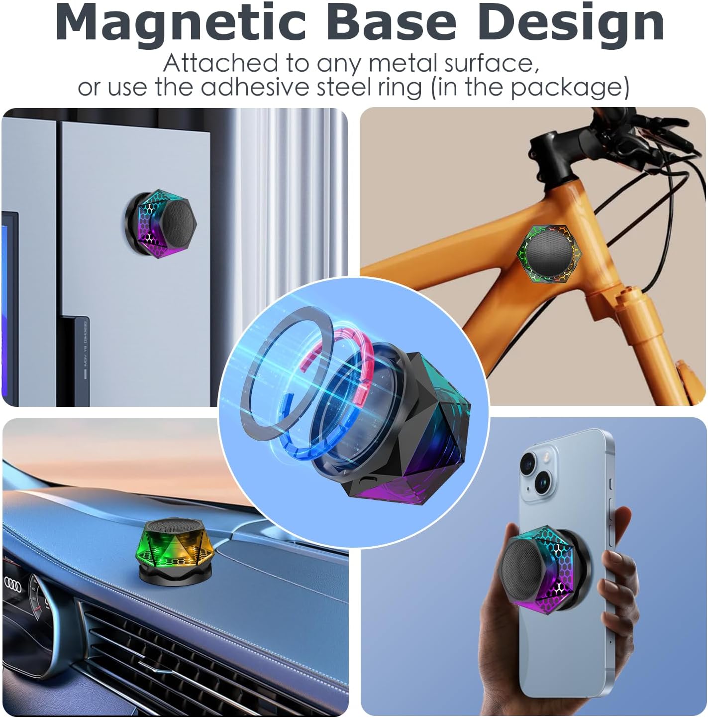 Equipped with a powerful magnetic ring and a steel ring component, this speaker can attach to any metal surface or be used as a stand anywhere.