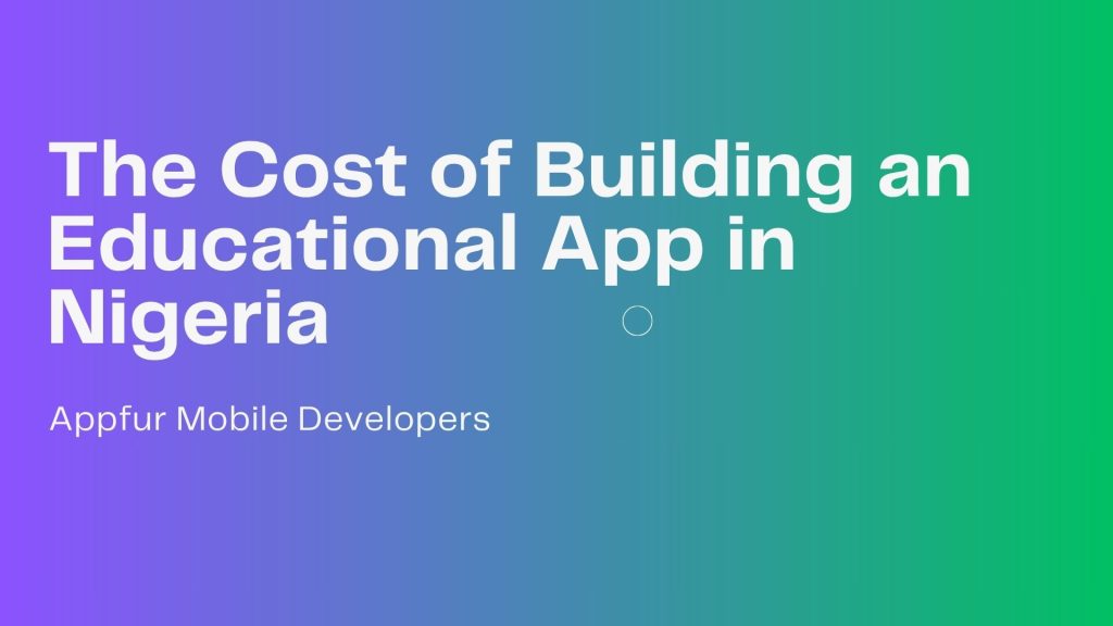 The Cost of Building an Educational App in Nigeria