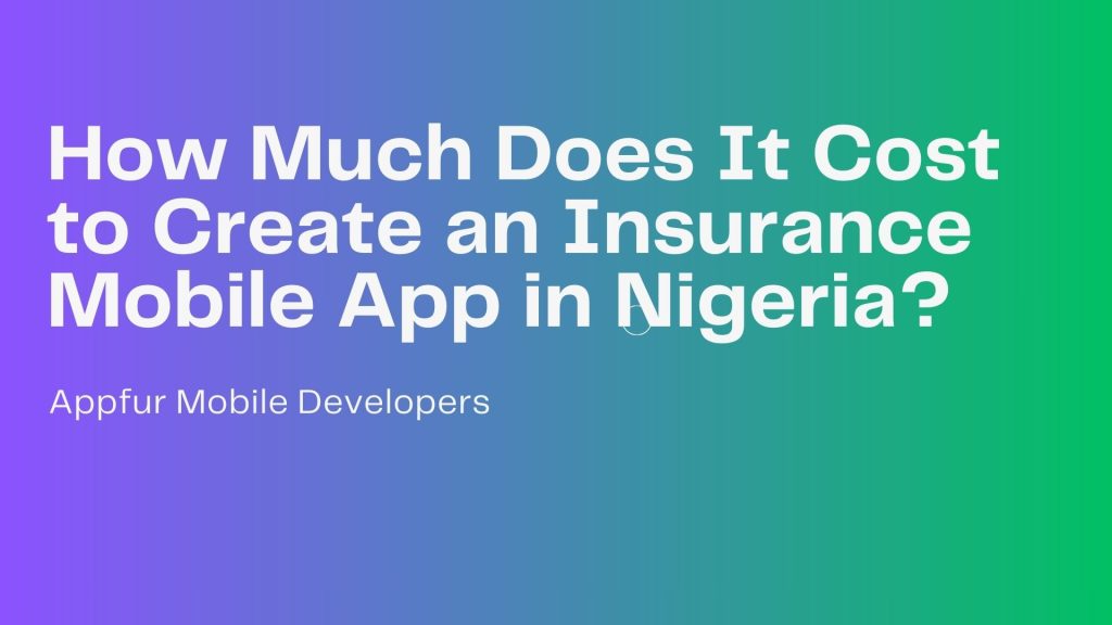 How Much Does It Cost to Create an Insurance Mobile App in Nigeria