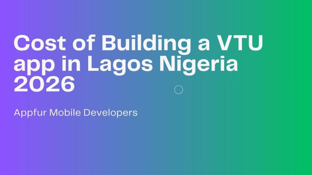 Cost of Building a VTU app in Lagos Nigeria 2026
