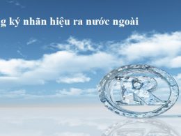 Thủ tục đăng ký nhãn hiệu nước ngoài tại Việt Nam mới nhất năm 2019