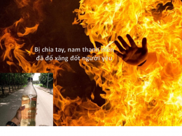 Bị chia tay, nam thanh niên đã đổ xăng đốt người yêu