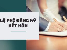 Lệ phí đăng ký kết hôn là bao nhiêu?