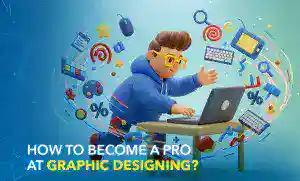How to Become a Pro at Graphic Designing?