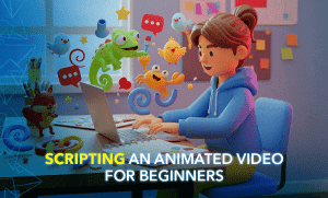 Scripting an Animated Video for Beginners