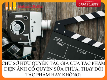 Chủ sở hữu quyền tác giả của tác phẩm điện ảnh có quyền sửa chữa, thay đổi tác phẩm hay không?