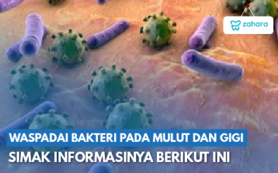 Informasi Penting Terkait Bakteri pada Mulut dan Gigi yang Wajib Dipahami