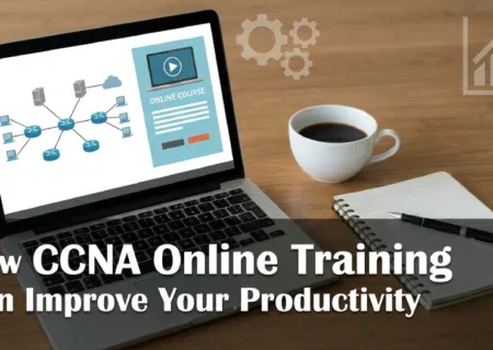 How CCNA Online Training Can Improve Your Productivity?