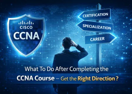 What-To-Do-After-Completing-the-CCNA-Course-–-Get-the-Right-Direction