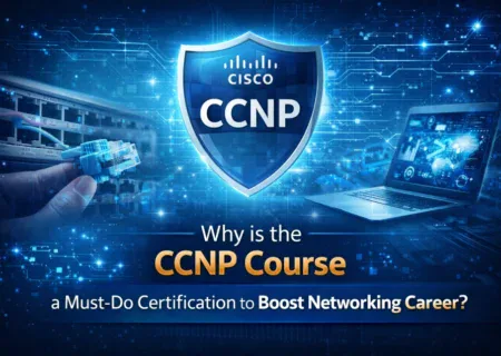 Why is the CCNP Course a Must-Do Certification to Boost Networking Career?