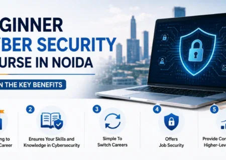 Beginner Cyber Security Course in Noida | Learn the Key Benefits