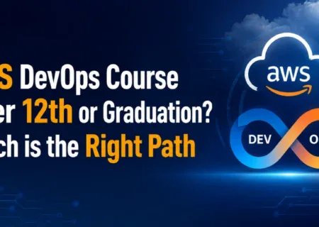 AWS DevOps Course After 12th or Graduation? Which is the Right Path