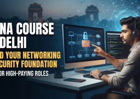 Learn Security Fundamentals with a CCNA Course in Delhi _ Aim for High-Paying Roles