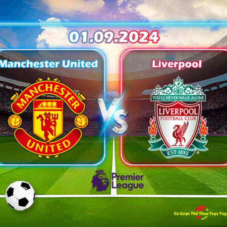 Dự đoán Manchester United và Liverpool