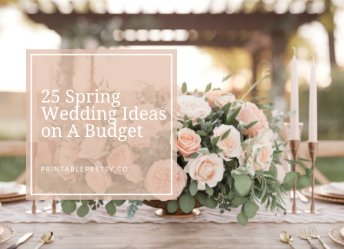 25 Spring Wedding Ideas On A Budget 1 Header Banner For Blog 500 X 362 Px 1 25 Spring Wedding Ideas On A Budget
