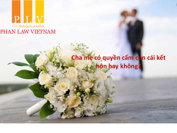 Cha mẹ có quyền cấm con cái kết hôn hay không?