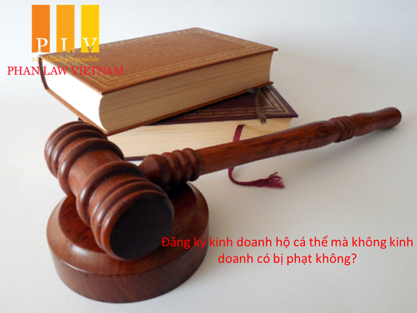 Đăng ký kinh doanh hộ cá thể mà không kinh doanh có bị phạt không?