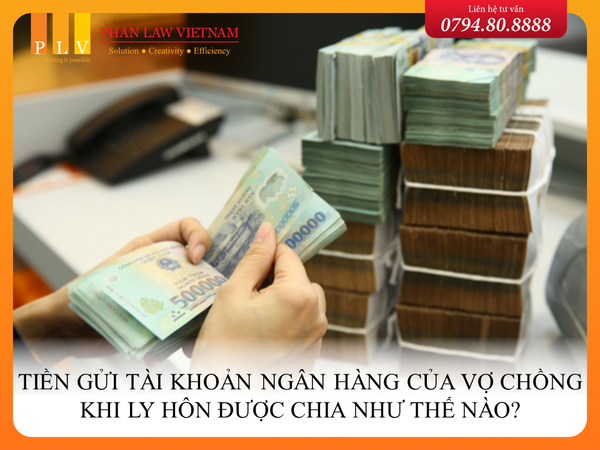 Tiền gửi tài khoản ngân hàng của vợ chồng khi ly hôn được chia như thế nào?