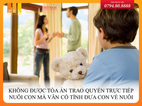 Không được Tòa án trao quyền trực tiếp nuôi con mà vẫn cố tình đưa con về nuôi