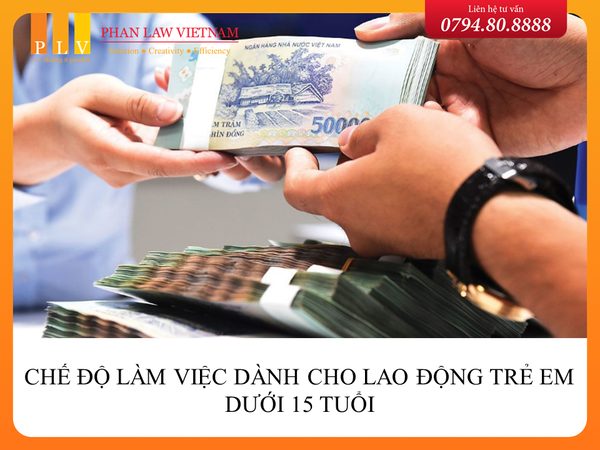 Chế độ làm việc dành cho lao động trẻ em dưới 15 tuổi được quy định như thế nào?