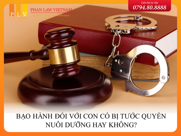Bạo hành đối với con có bị tước quyền nuôi dưỡng hay không?