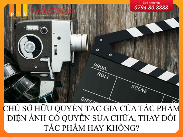Chủ sở hữu quyền tác giả của tác phẩm điện ảnh có quyền sửa chữa, thay đổi tác phẩm hay không?
