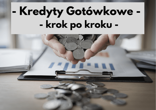 kredyt gotówkowy krok po kroku poradnik od A do Z