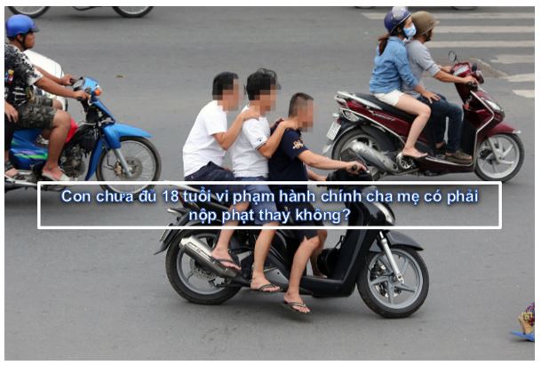 Con chưa đủ 18 tuổi vi phạm hành chính cha mẹ có phải nộp phạt thay không?