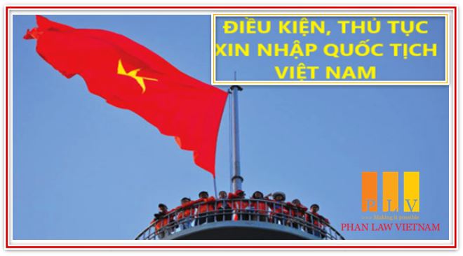 Nhập quốc tịch Việt Nam cho người nước ngoài như thế nào?