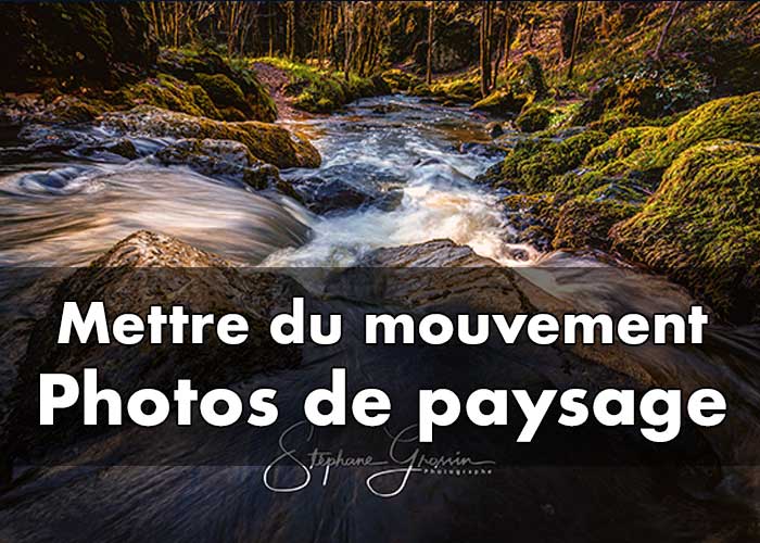 Comment mettre du mouvement dans une photo de paysage