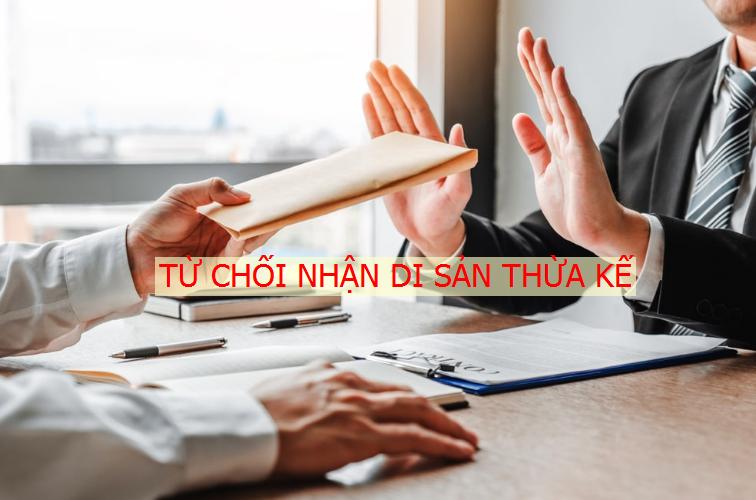 Thủ tục từ chối nhận di sản thừa kế được thực hiện thế nào?