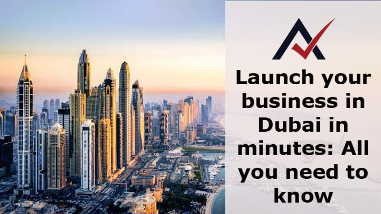 Launch your business in Dubai in minutes All you need to know