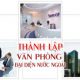 Tư vấn thành lập văn phòng đại diện ở nước ngoài