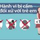 Các hành vi bị nghiêm cấm đối với trẻ em theo pháp luật