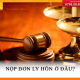 Nơi nộp đơn ly hôn ở đâu?