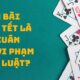Đánh bài ngày Tết là Vui xuân hay vi phạm pháp luật